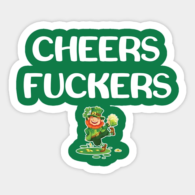 St Pattys Day Cheers Fuckers Drinking Shirt Sticker by Antzyzzz